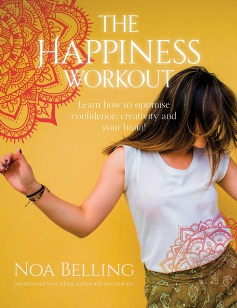 The Happiness Workout - Learn how to optimise confidence, creativity and your brain!