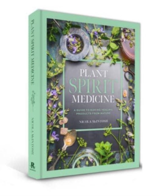 Plant Spirit Medicine - A Guide to Making Healing Products from Nature