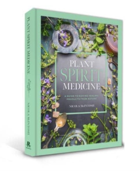Plant Spirit Medicine - A Guide to Making Healing Products from Nature