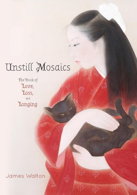 Unstill Mosaics - The Book of Love, Loss, and Longing