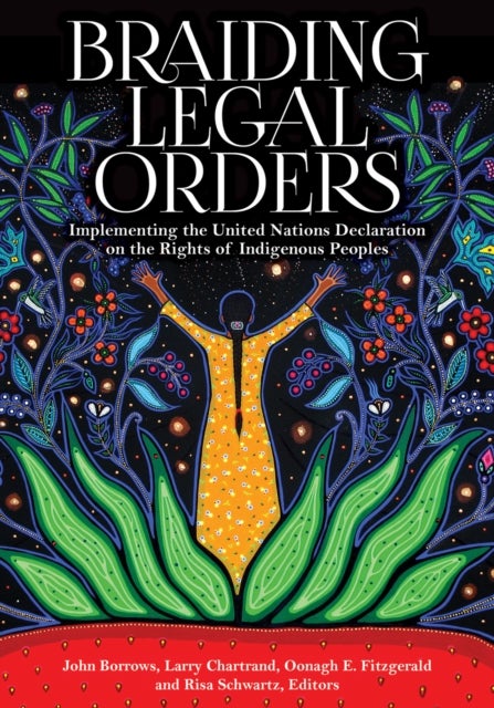 Braiding Legal Orders - Implementing the United Nations Declaration on the Rights of Indigenous Peoples