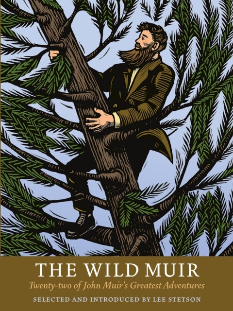 The Wild Muir - Twenty-Two of John Muir's Greatest Adventures