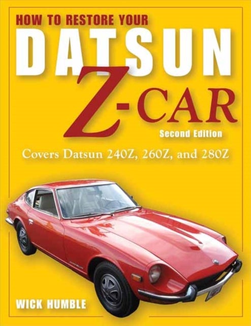 How to Restore Your Datsun Z-Car, Updated - Covers Datsun 240Z, 260Z, and 280Z