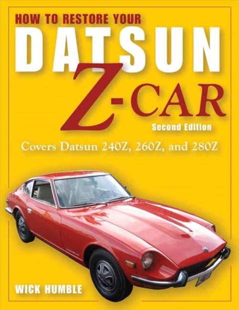 How to Restore Your Datsun Z-Car, Updated - Covers Datsun 240Z, 260Z, and 280Z