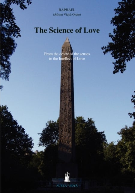 The Science of Love - From the Desire of the Senses to the Intellect of Love