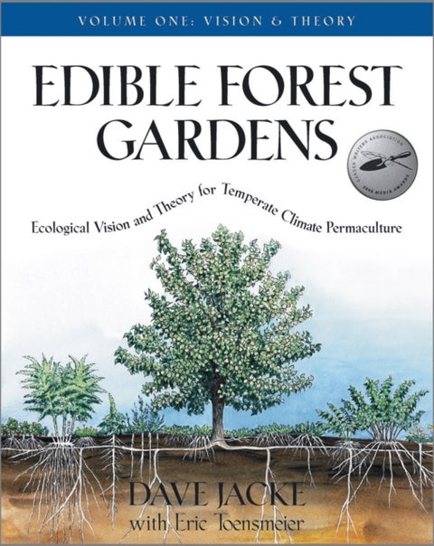 Edible Forest Gardens, Volume 1 - Ecological Vision, Theory for Temperate Climate Permaculture