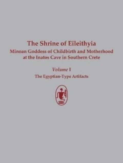 The Shrine of Eileithyia Minoan Goddess of Childbirth and Motherhood at the Inatos Cave in Southern - The Egyptian-Type Artifacts