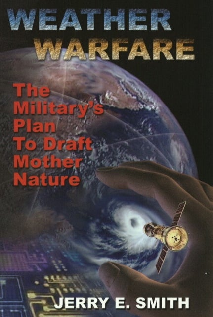 Weather Warfare - The Military's Plan to Draft Mother Nature