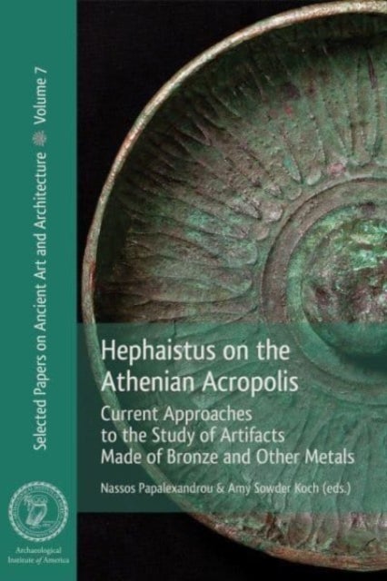 Hephaistus on the Athenian Acropolis - Current Approaches to the Study of Artifacts Made of Bronze and Other Metals