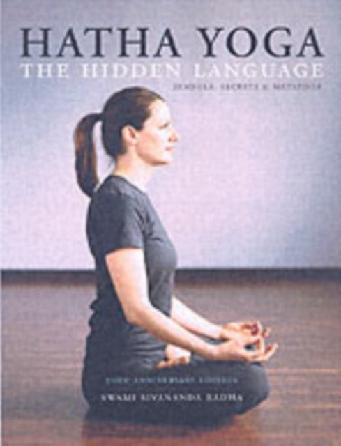 Hatha Yoga: the Hidden Language - Symbols Secrets and Metaphors