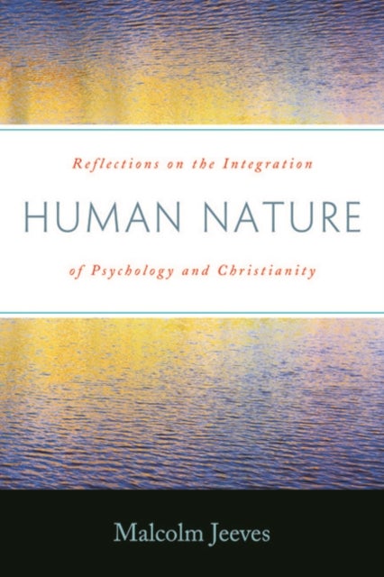 Human Nature - Reflections on the Integration of Psychology and Christianity