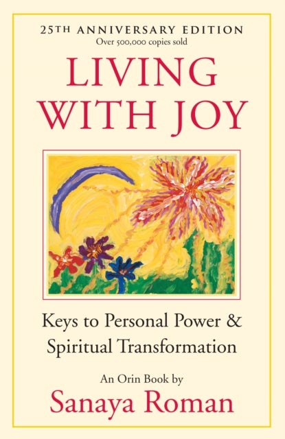 Living with Joy - Keys to Personal Power and Spiritual Transformation