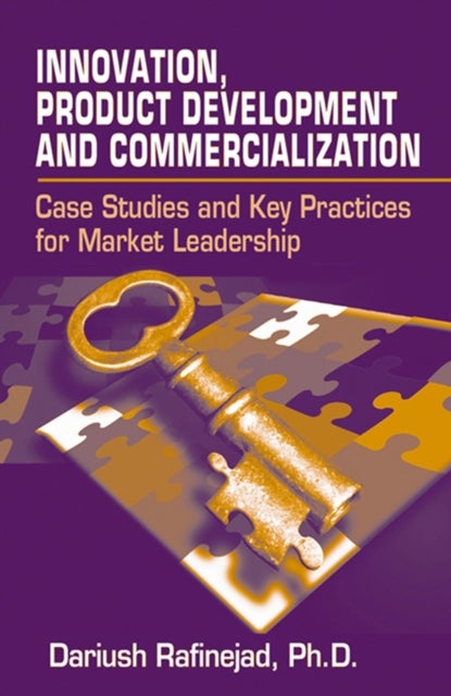 Innovation, Product Development and Commercialization - Case Studies and Key Practices for Market Leadership