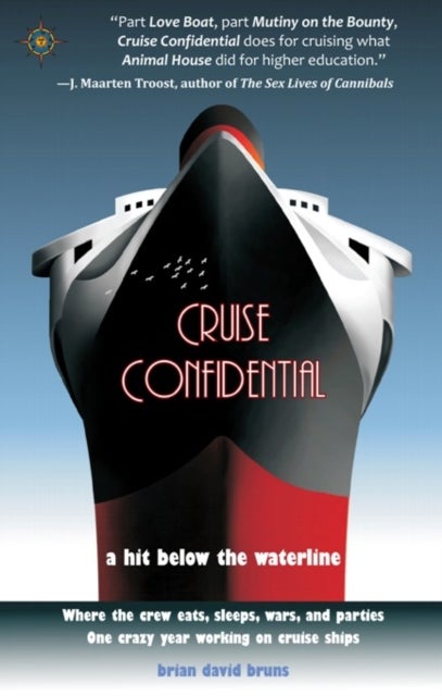Cruise Confidential - A Hit Below the Waterline: Where the Crew Lives, Eats, Wars, and Parties -- One Crazy Year Working on