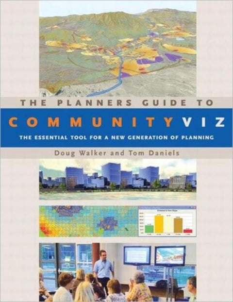 The Planners Guide to CommunityViz - The Essential Tool for a New Generation of Planning
