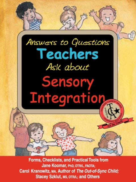 Answers to Questions Teachers Ask About Sensory Integration - Forms, Checklists, and Practical Tools