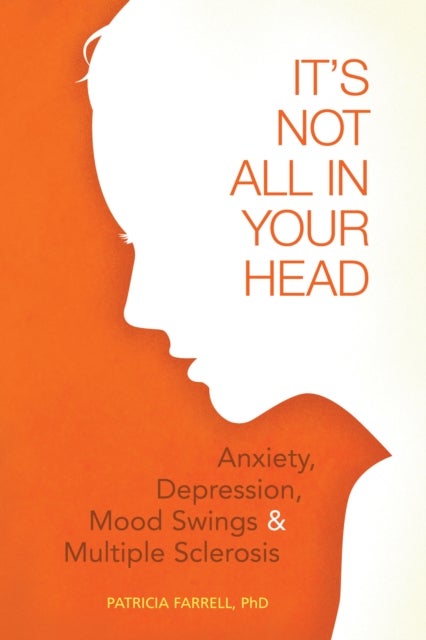 It's Not All in Your Head - Anxiety, Depresson, Mood Swings, and MS