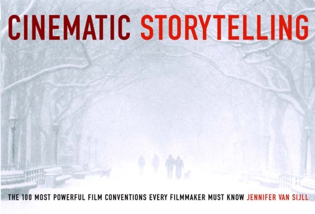 Cinematic Storytelling - The 100 Most Powerful Film Conventions Every Filmmaker Must Know