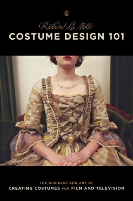 Costume Design 101 - The Business and Art of Creating Costumes for Film and Television