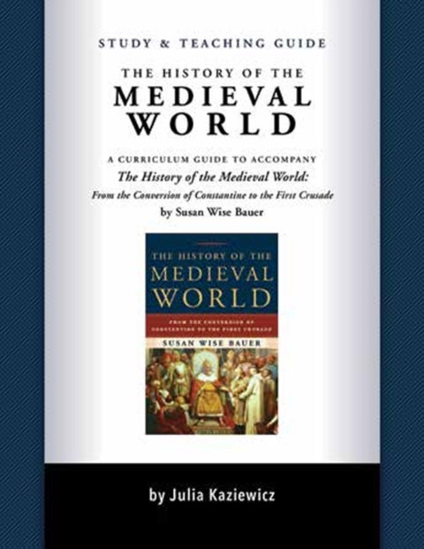 Study and Teaching Guide: The History of the Medieval World - A curriculum guide to accompany The History of the Medieval World