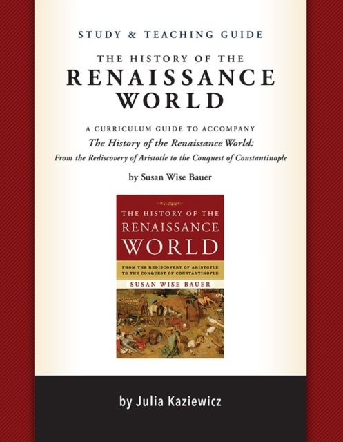 Study and Teaching Guide: The History of the Renaissance World - A curriculum guide to accompany The History of the Renaissance World
