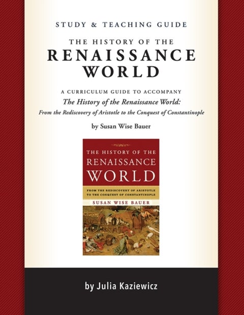 Study and Teaching Guide: The History of the Renaissance World - A curriculum guide to accompany The History of the Renaissance World