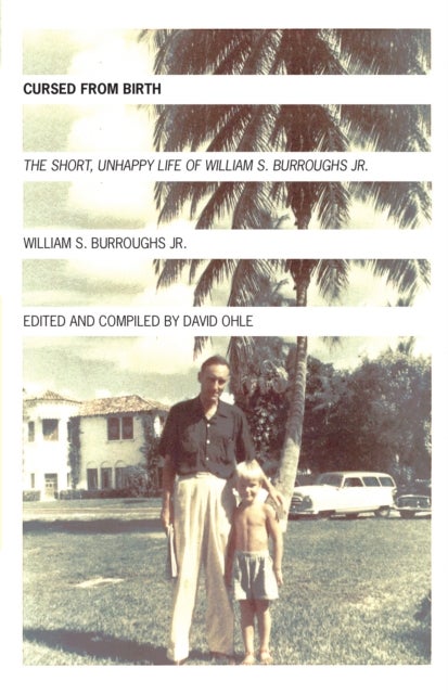 Cursed from Birth - The Short, Unhappy Life of William S. Burroughs, Jr.