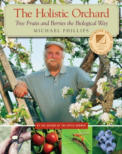 The Holistic Orchard - Tree Fruits and Berries the Biological Way