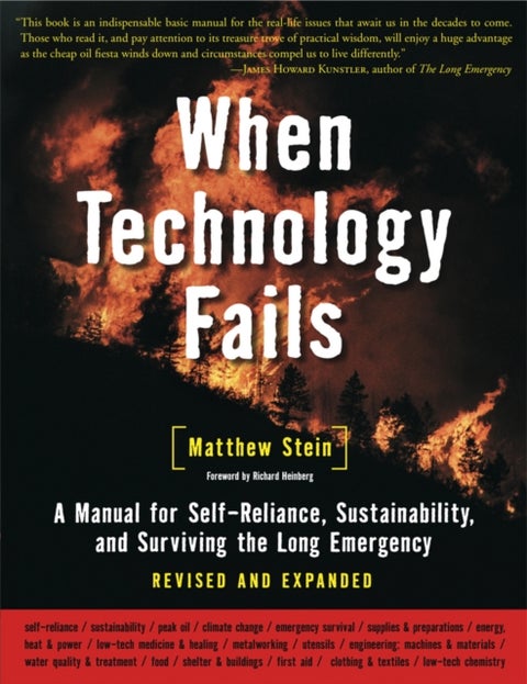 When Technology Fails - A Manual for Self-Reliance, Sustainability, and Surviving the Long Emergency, 2nd Edition