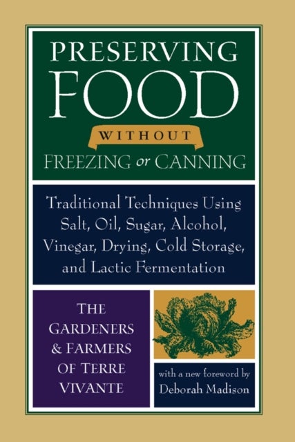 Preserving Food without Freezing or Canning - Traditional Techniques Using Salt, Oil, Sugar, Alcohol, Vinegar, Drying, Cold Storage, and Lactic Fermentation
