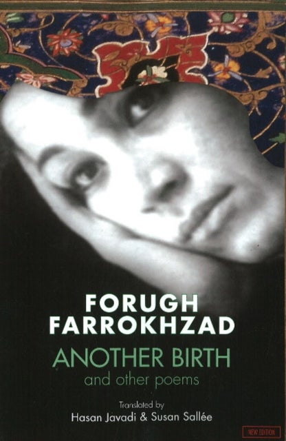Forugh Farrokhzad - Another Birth & Other Poems: Revised Edition