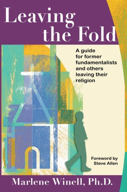 Leaving the Fold - A Guide for Former Fundamentalists and Others Leaving Their Religion