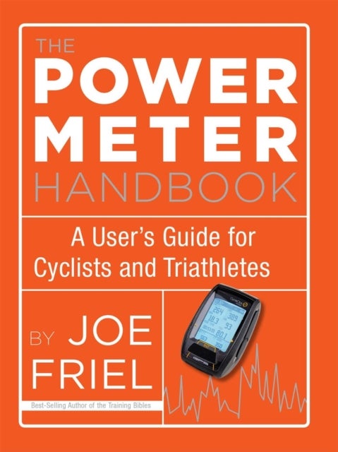 The Power Meter Handbook - A User's Guide for Cyclists and Triathletes