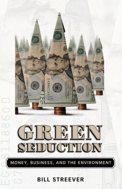 Green Seduction - Money, Business, and the Environment