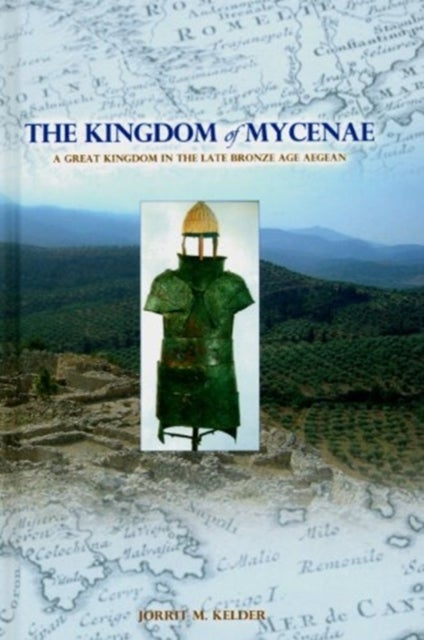 The Kingdom of Mycenae - A Great Kingdom in the Late Bronze Aegean