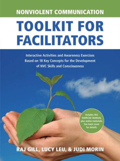 Nonviolent Communication Toolkit for Facilitators - Interactive Activities and Awareness Exercises Based on 18 Key Concepts for the Development of NVC Skills and Consciousness