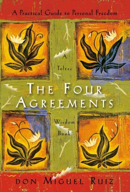 The Four Agreements - A Practical Guide to Personal Freedom