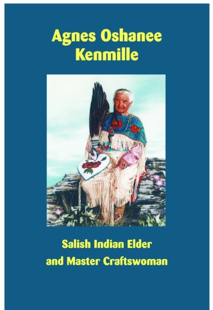 Agnes Oshanee Kenmille - Salish Indian Elder and Craftswoman