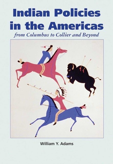 Indian Policies in the Americas - From Columbus to Collier and Beyond