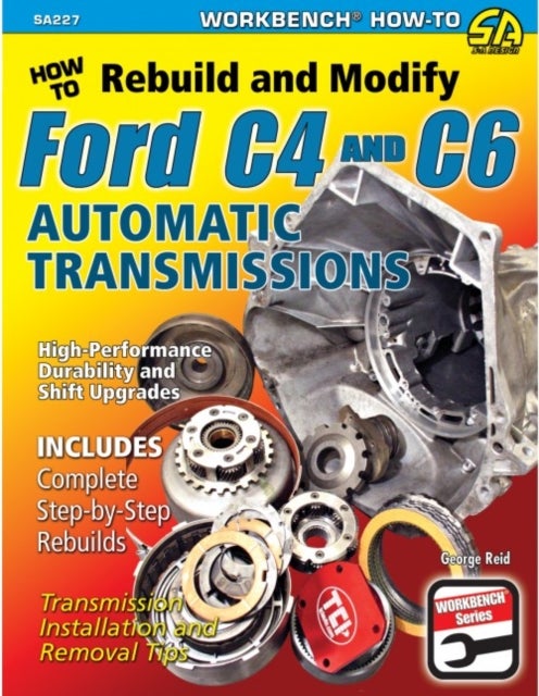 How to Rebuild and Modify Ford C4 and C6 Automatic Transmissions - Includes Complete Step-by-step Rebuilds -  Transmission Installation and Removal Tips