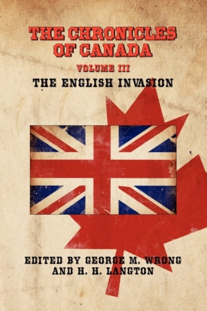 THE Chronicles of Canada - Volume III - The English Invasion