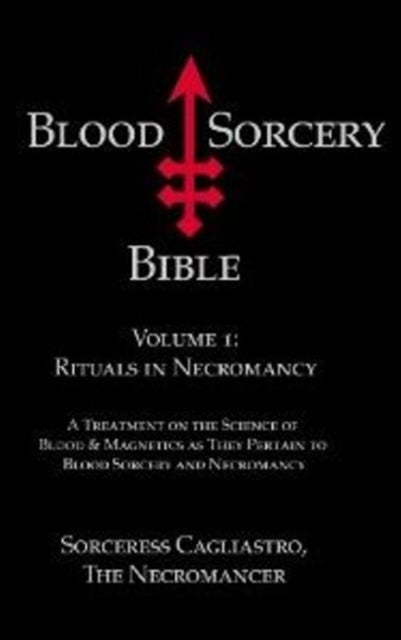 Blood Sorcery Bible - Volume 1: Rituals in Necromancy