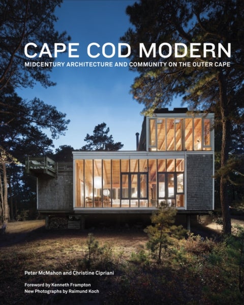 Cape Cod Modern - Midcentury Architecture and Community on the Outer Cape