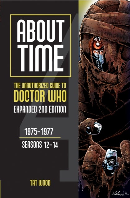 About Time 4: The Unauthorized Guide to Doctor Who (Seasons 12 to 14) [Second Edition] - 1975-1977, Seasons 12-14