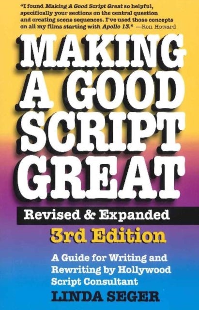 Making a Good Script Great - A Guide for Writing & Rewriting by Hollywood Script Consultant, Linda Seger: 3rd Edition