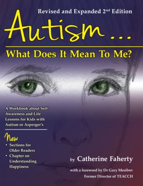 Autism…What Does It Mean to Me? - A Workbook Explaining Self Awareness and Life Lessons to the Child or Youth with High Functioning Autism or Asperger's