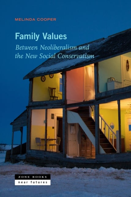 Family Values - Between Neoliberalism and the New Social Conservatism