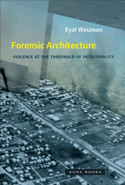 Forensic Architecture - Violence at the Threshold of Detectability