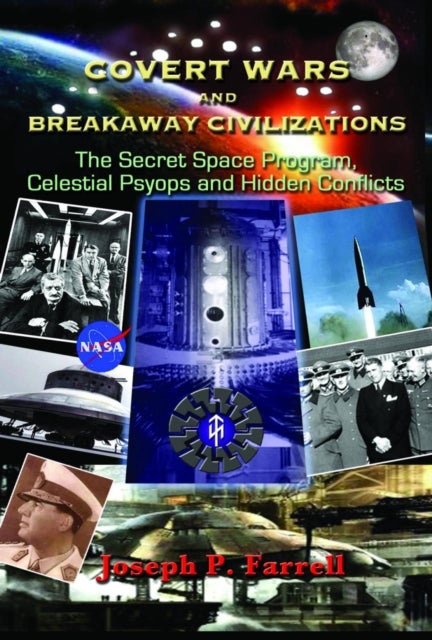 Covert Wars and Breakaway Civilizations - The Secret Space Program, Celestial Psyops and Hidden Conflicts
