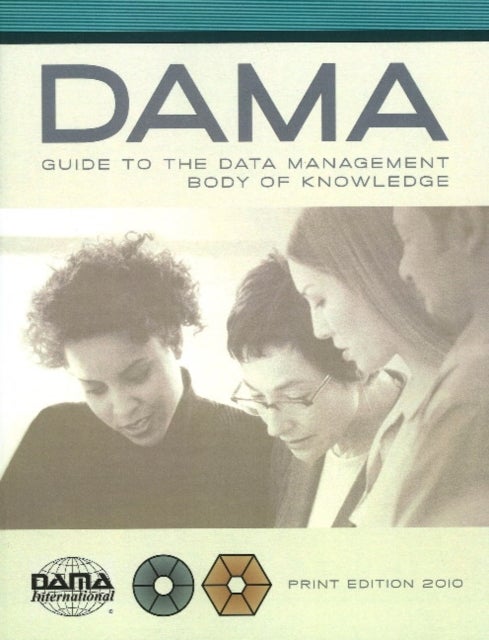 DAMA-DMBOK Guide - The DAMA Guide to the Data Management Body of Knowledge